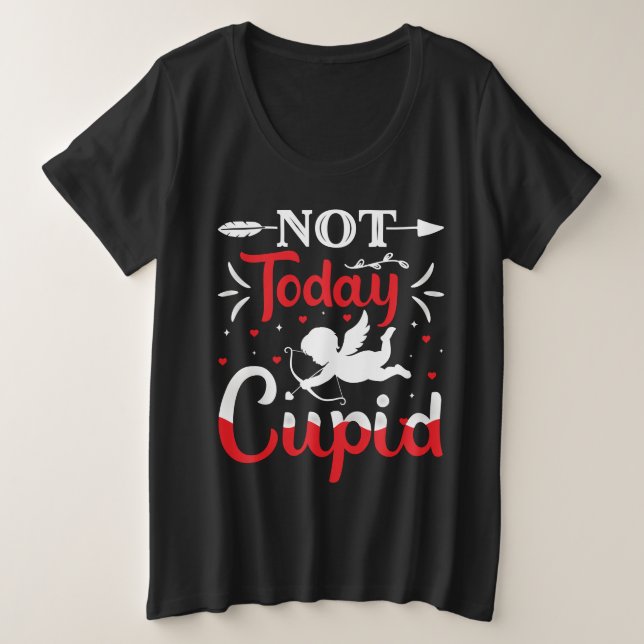 Not Today Cupid Funny Valentine's Day Plus Size T-Shirt (Design Front)