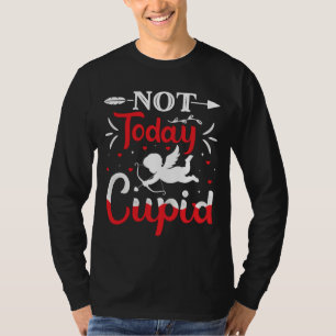 Not Today Cupid Funny Valentine's Day T-Shirt