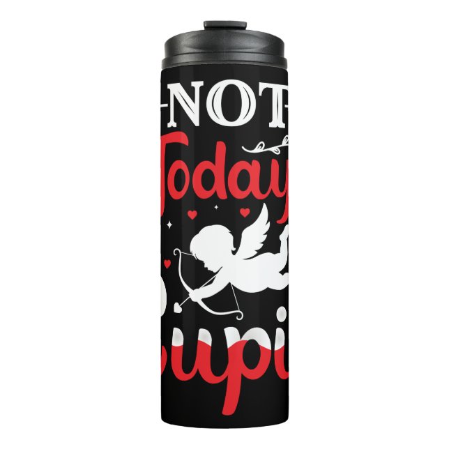 Not Today Cupid Funny Valentine's Day Thermal Tumbler (Front)
