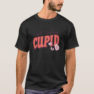 Not Today Cupid Retro Sarcastic Anti Valentine's D T-Shirt
