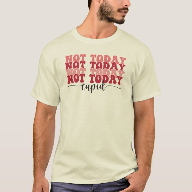 Not today Cupid T-Shirt (Front)