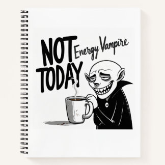 Not Today, Energy Vampire Notebook