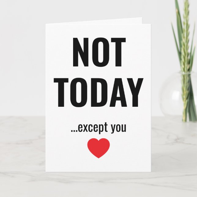 NOT TODAY - Except You | Funny Valentine's Card (Front)
