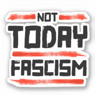 NOT TODAY FASCISM