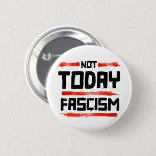 NOT TODAY FASCISM 6 CM ROUND BADGE