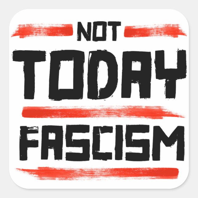 NOT TODAY FASCISM SQUARE STICKER (Front)
