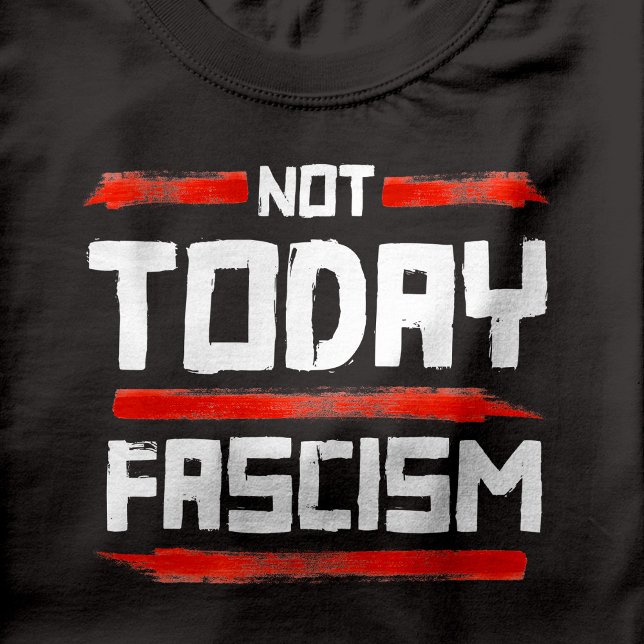 NOT TODAY FASCISM T-Shirt (Not Today Fascism)