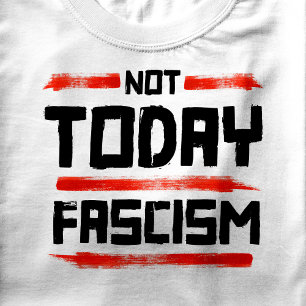NOT TODAY FASCISM T-Shirt