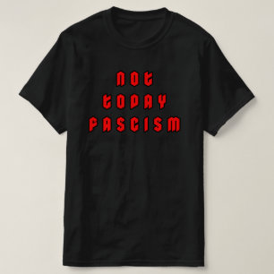 Not Today Fascism T-Shirt