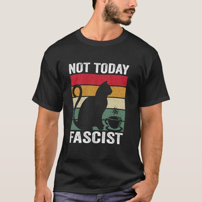 Not Today Fascist, Funny Social Saying T-Shirt (Front)