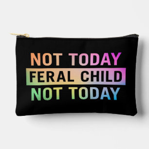 Not Today Feral Child Funny Accessory Pouch