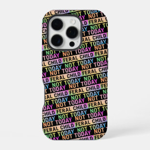 Not Today Feral Child Funny iPhone 16 Pro Case
