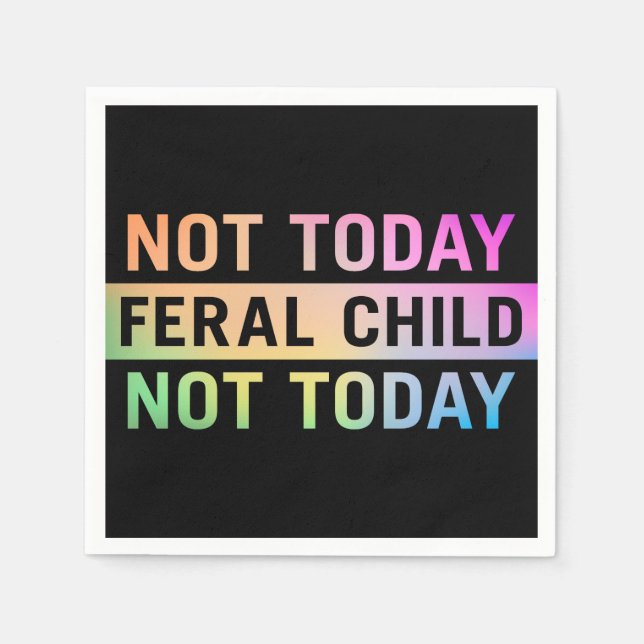 Not Today Feral Child Funny Napkin (Front)