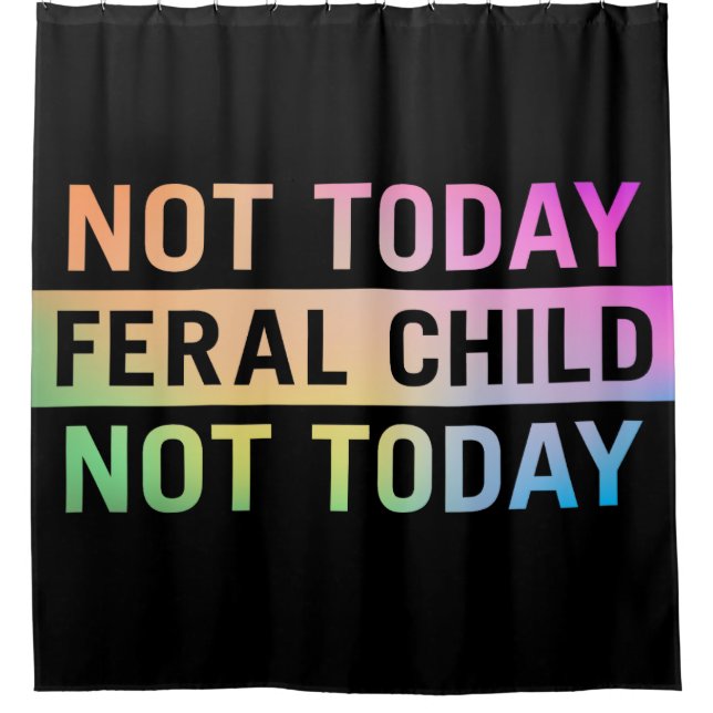Not Today Feral Child Funny Shower Curtain (Front)