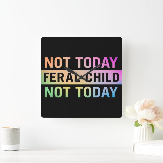 Not Today Feral Child Funny Square Wall Clock (Home)