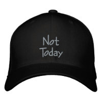 Not Today. For those that put things off.