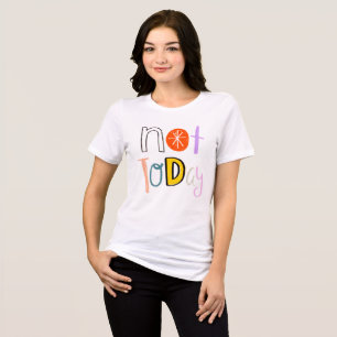Not Today - Funny Colourful Quote Tri-Blend Shirt