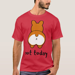 Not Today Funny Corgi T-Shirt