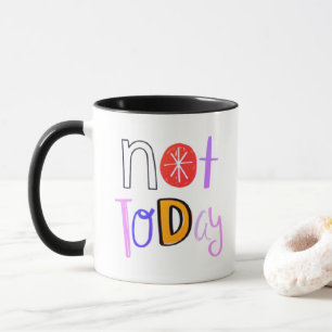 Not Today - Funny Playful Quote Black Mug