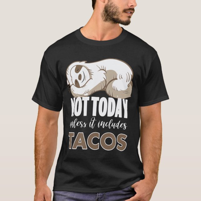 Not Today Funny Sloth Tacos T-Shirt (Front)