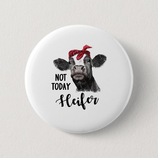 not today heifer 6 cm round badge (Front)
