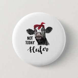 not today heifer 6 cm round badge