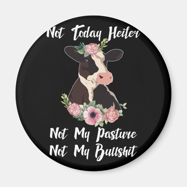Not Today Heifer Not My Pasture Not My Bullshi Magnet (Front)