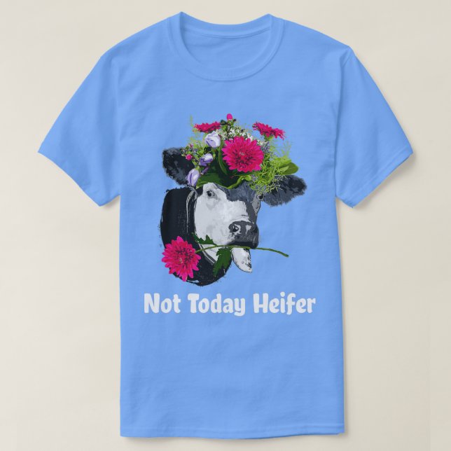 Not Today Heifer T-Shirt (Design Front)