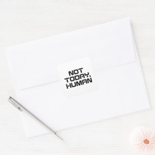 Not Today Human Funny Sarcastic & Introvert Quote Square Sticker