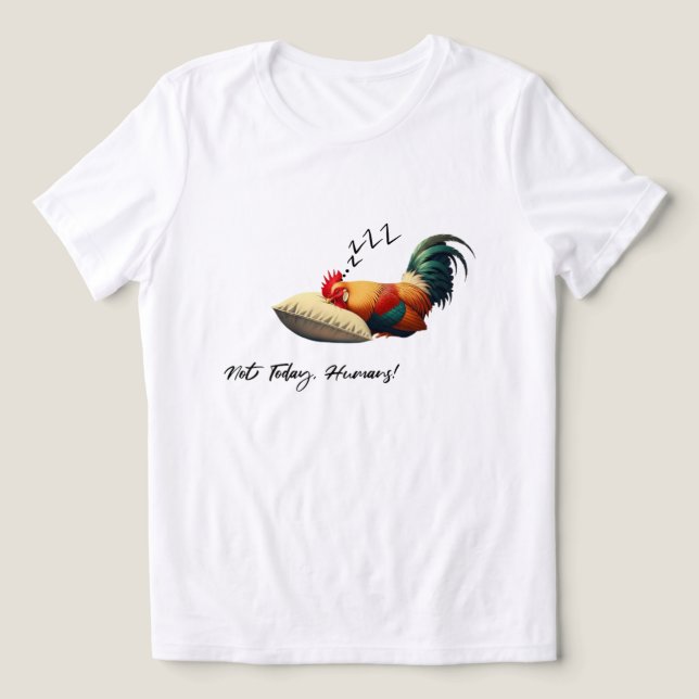 Not Today Humans – Sleepy Rooster Tri-Blend Shirt (Design Front)