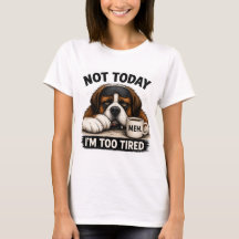 Not Today I’m Too Tired – Funny Saint Bernard