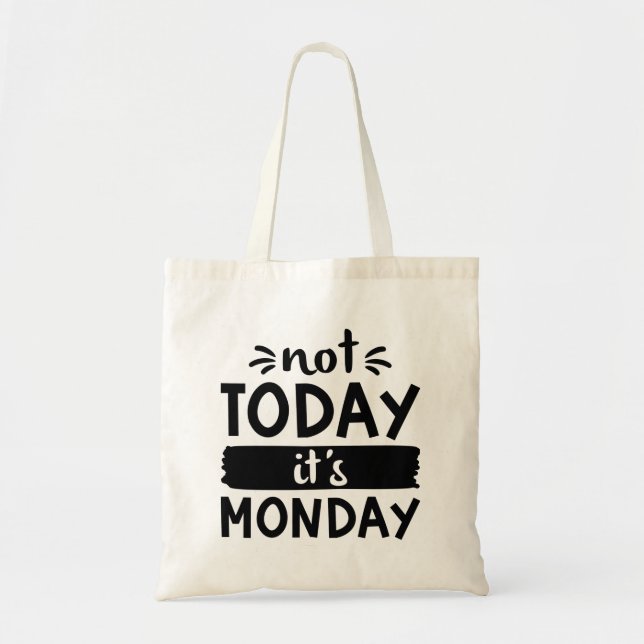 Not Today It’s Monday Tote Bag (Front)