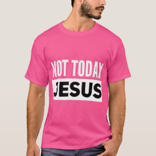 Not Today Jesus Funny Satanic Atheist T-Shirt