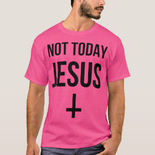 Not Today Jesus - Funny Upside Down Cross Satan T-Shirt