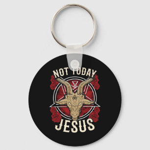 Not Today Jesus I Satanic Atheist  Key Ring