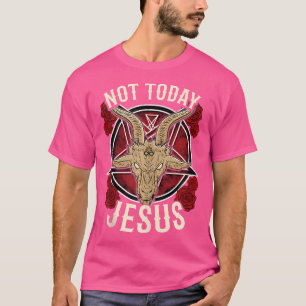 Not Today Jesus I Satanic Atheist T-Shirt