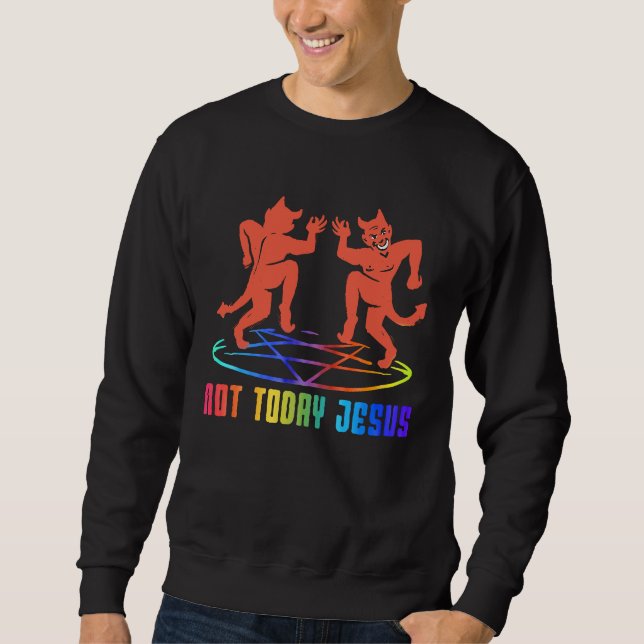 Not Today Jesus  ironic Goth dance Satanic Quote Sweatshirt (Front)