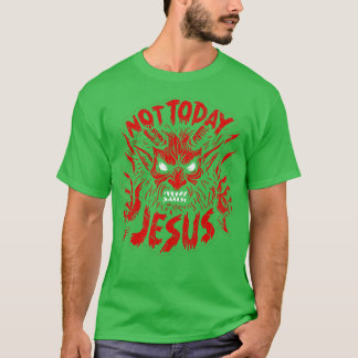 Not Today Jesus T-Shirt
