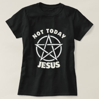 Not Today Jesus Women's T-Shirt