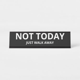 Not Today Just Walk Away Name Plate