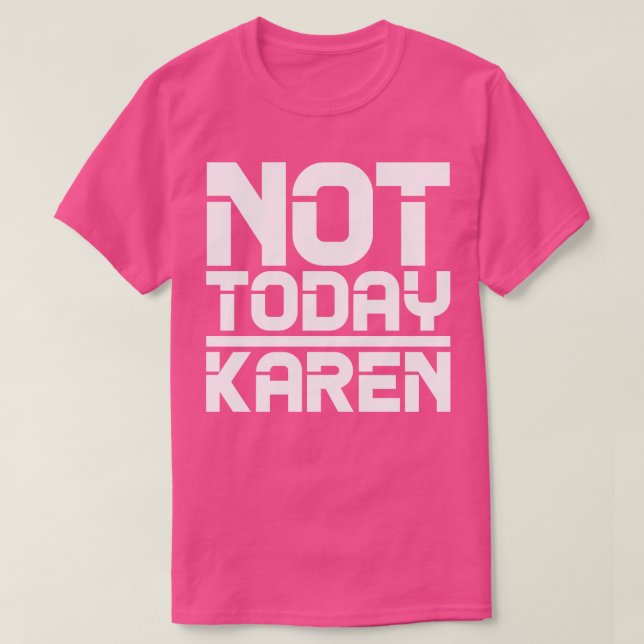 Not Today Karen 2 T-Shirt (Design Front)