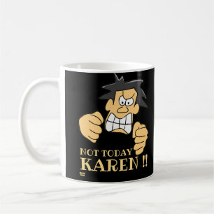 "NOT TODAY KAREN" funny angry man Coffee Mug