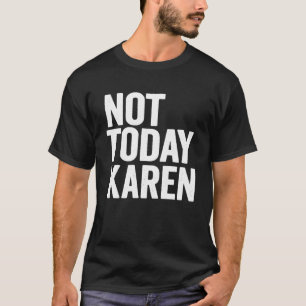 Not Today Karen Meme Halloween Costume Saying T-Shirt