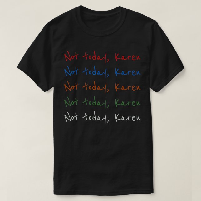 Not Today Karen Meme  T-Shirt (Design Front)
