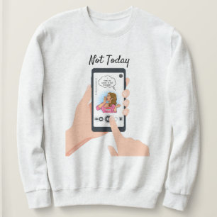 Not Today Karen! Sweatshirt