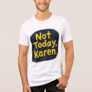 "Not Today Karen T-Shirt Funny Meme Tee Trendy