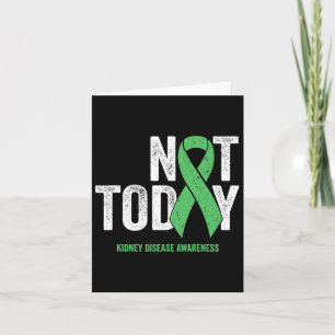 Not Today Kidney Disease - Green Awareness Ribbon  Card