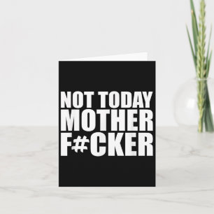 Not Today Mother Forer - Werful Motivational State Card