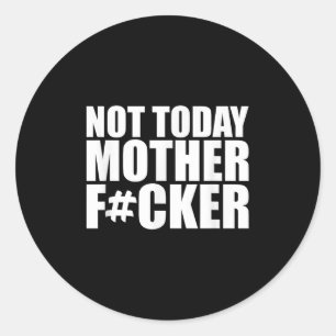 Not Today Mother Forer - Werful Motivational State Classic Round Sticker
