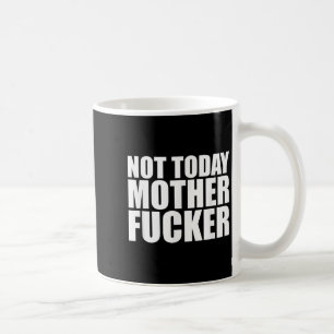 Not Today Mother Forer - Werful Motivational State Coffee Mug